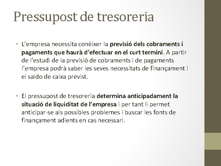 Pressupost de tresoreria • L’empresa necessita conèixer la previsió dels cobraments i pagaments que