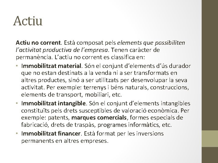 Actiu no corrent. Està composat pels elements que possibiliten l’activitat productiva de l’empresa. Tenen