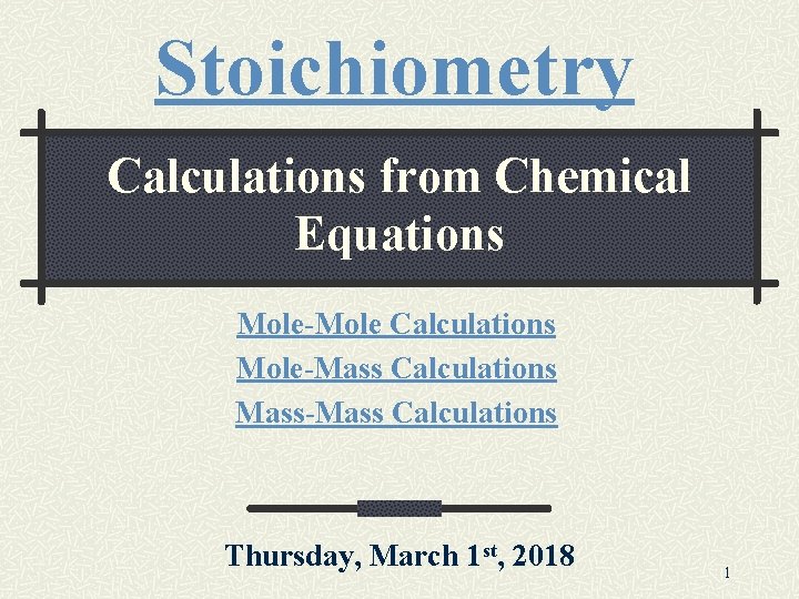 Stoichiometry Calculations from Chemical Equations Mole-Mole Calculations Mole-Mass Calculations Mass-Mass Calculations Thursday, March 1