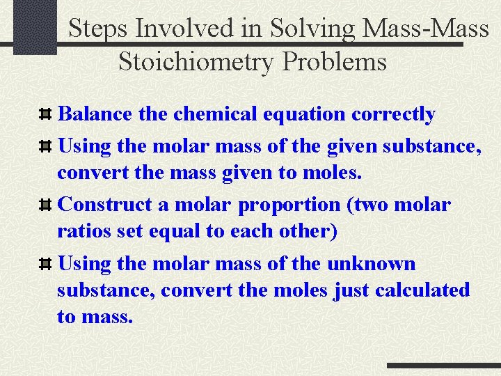 Steps Involved in Solving Mass-Mass Stoichiometry Problems Balance the chemical equation correctly Using the