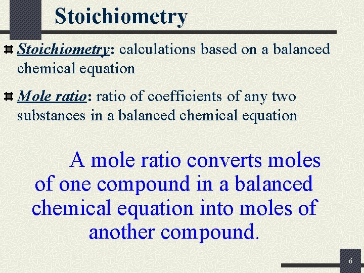 Stoichiometry: calculations based on a balanced chemical equation Mole ratio: ratio of coefficients of