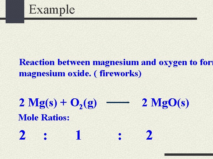Example Reaction between magnesium and oxygen to form magnesium oxide. ( fireworks) 2 Mg(s)