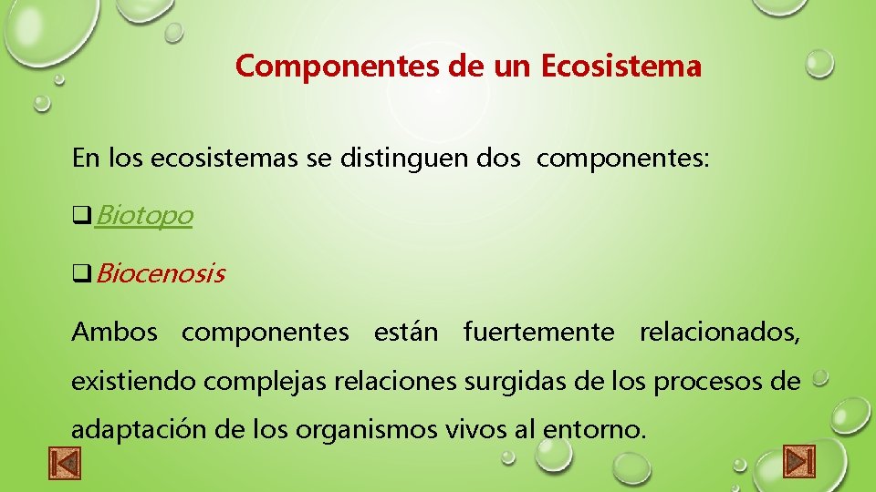 Componentes de un Ecosistema En los ecosistemas se distinguen dos componentes: q. Biotopo q.