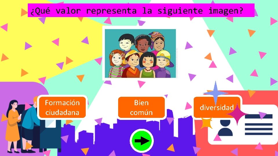 ¿Qué valor representa la siguiente imagen? Formación ciudadana Bien común diversidad 