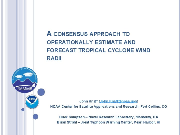 A CONSENSUS APPROACH TO OPERATIONALLY ESTIMATE AND FORECAST TROPICAL CYCLONE WIND RADII John Knaff