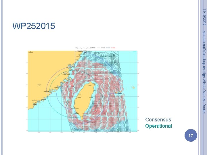 11/15/2016 International Workshop on High Winds Over the Ocean WP 252015 Consensus Operational 17