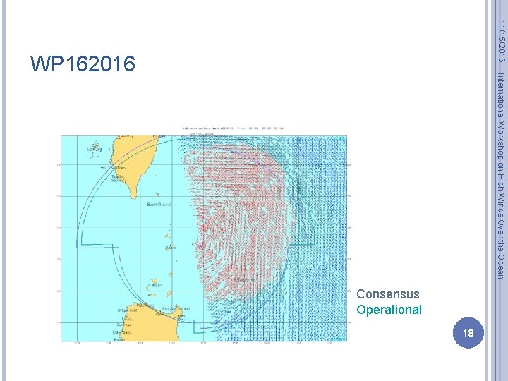 11/15/2016 International Workshop on High Winds Over the Ocean WP 162016 Consensus Operational 18