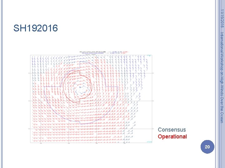 11/15/2016 International Workshop on High Winds Over the Ocean SH 192016 Consensus Operational 20