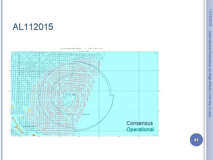 11/15/2016 International Workshop on High Winds Over the Ocean AL 112015 Consensus Operational 41