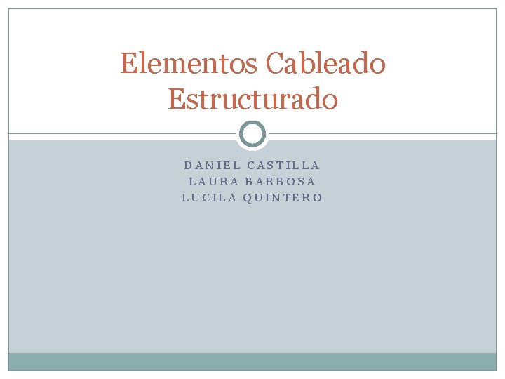 Elementos Cableado Estructurado DANIEL CASTILLA LAURA BARBOSA LUCILA QUINTERO 