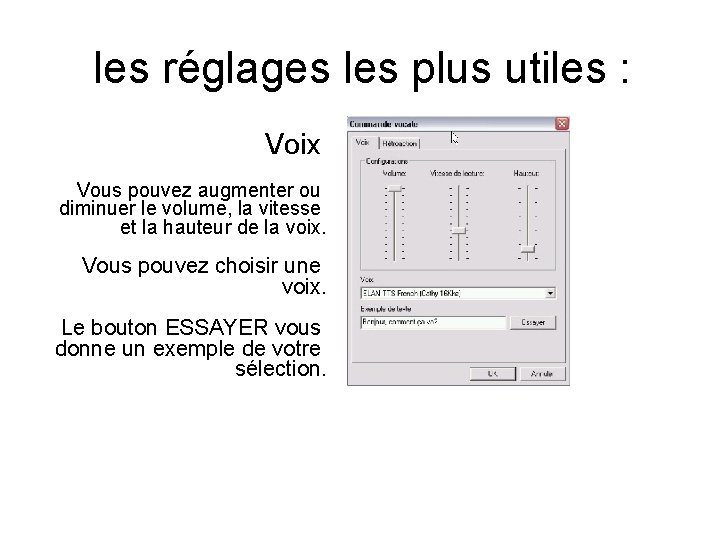 les réglages les plus utiles : Voix Vous pouvez augmenter ou diminuer le volume,