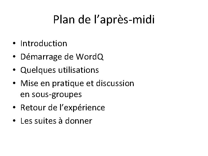 Plan de l’après-midi Introduction Démarrage de Word. Q Quelques utilisations Mise en pratique et