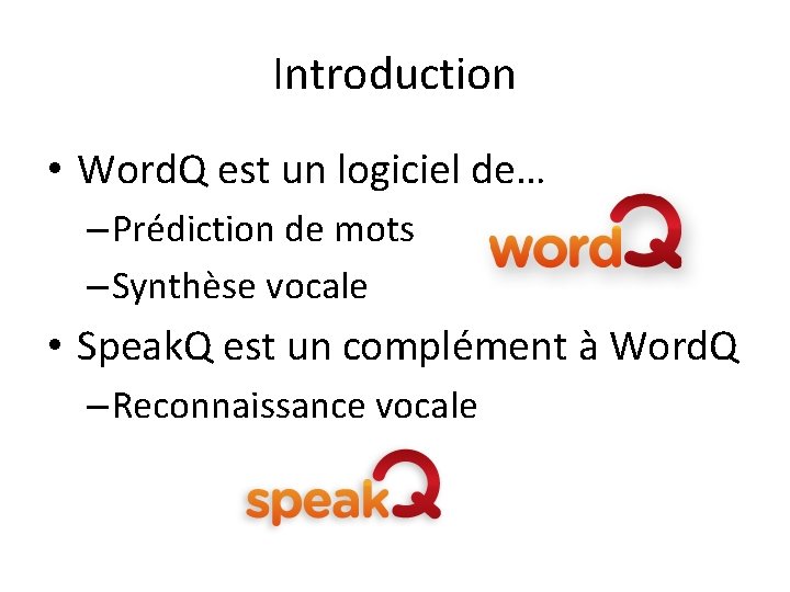 Introduction • Word. Q est un logiciel de… – Prédiction de mots – Synthèse