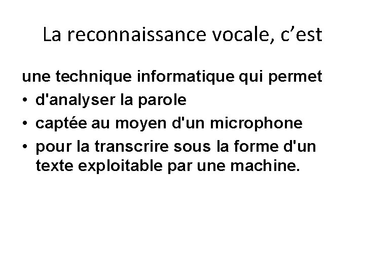 La reconnaissance vocale, c’est une technique informatique qui permet • d'analyser la parole •