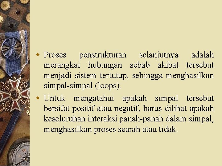 w Proses penstrukturan selanjutnya adalah merangkai hubungan sebab akibat tersebut menjadi sistem tertutup, sehingga