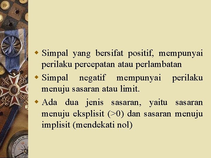 w Simpal yang bersifat positif, mempunyai perilaku percepatan atau perlambatan w Simpal negatif mempunyai