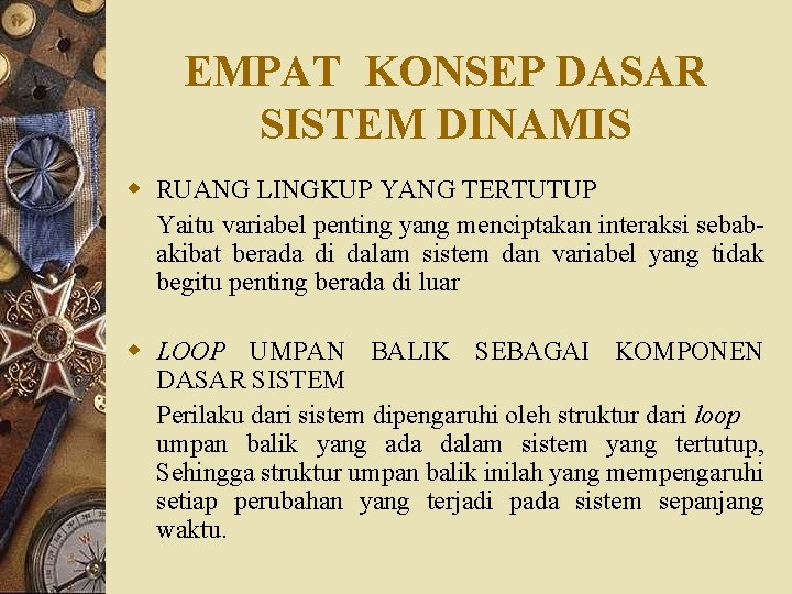 EMPAT KONSEP DASAR SISTEM DINAMIS w RUANG LINGKUP YANG TERTUTUP Yaitu variabel penting yang