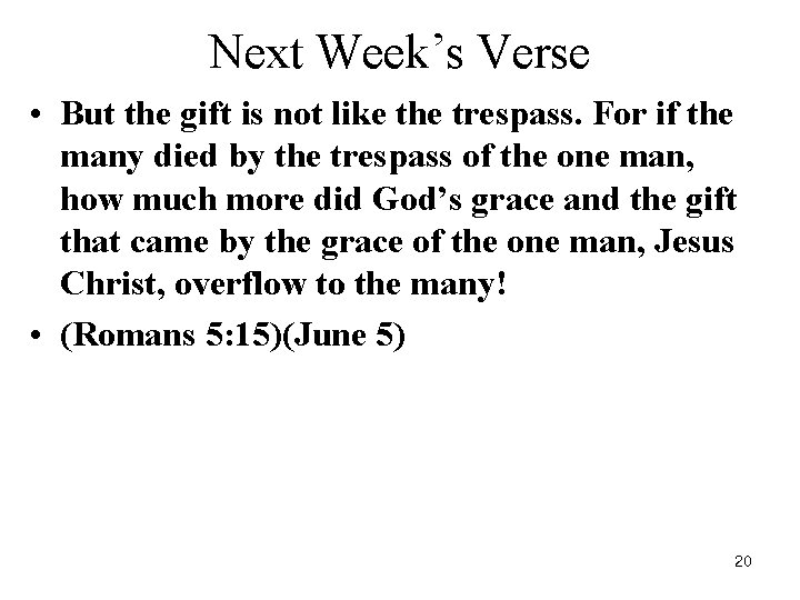 Next Week’s Verse • But the gift is not like the trespass. For if