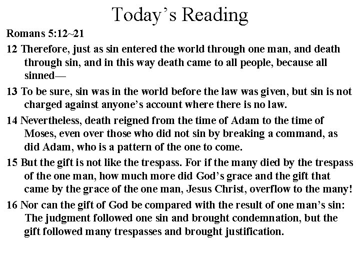 Today’s Reading Romans 5: 12~21 12 Therefore, just as sin entered the world through