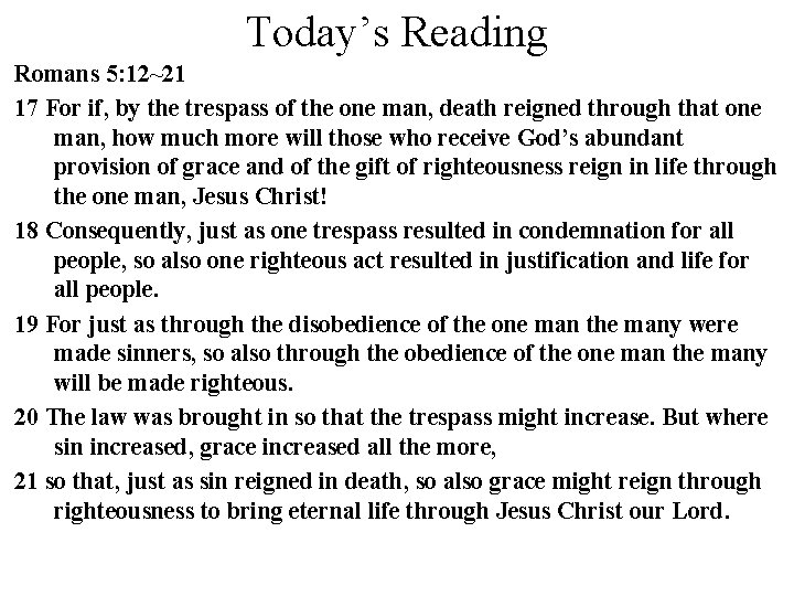Today’s Reading Romans 5: 12~21 17 For if, by the trespass of the one