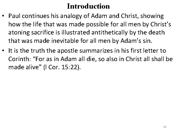 Introduction • Paul continues his analogy of Adam and Christ, showing how the life