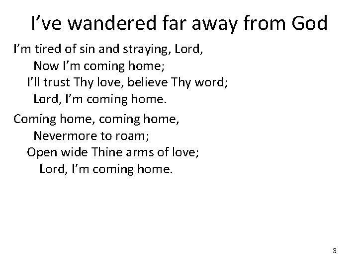 I’ve wandered far away from God I’m tired of sin and straying, Lord, Now