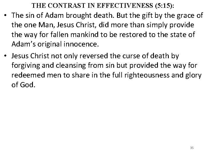 THE CONTRAST IN EFFECTIVENESS (5: 15): • The sin of Adam brought death. But