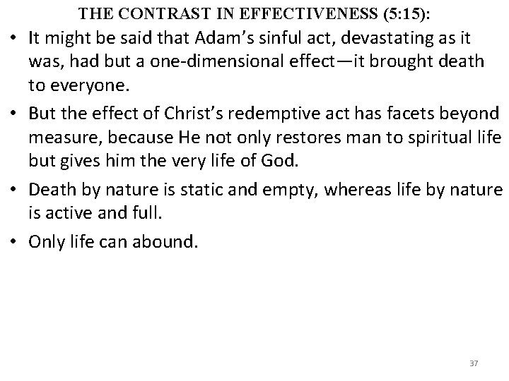 THE CONTRAST IN EFFECTIVENESS (5: 15): • It might be said that Adam’s sinful