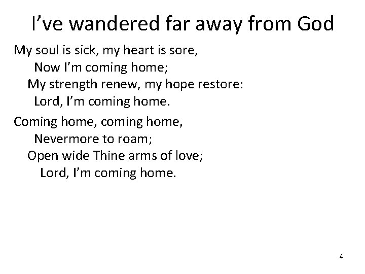 I’ve wandered far away from God My soul is sick, my heart is sore,
