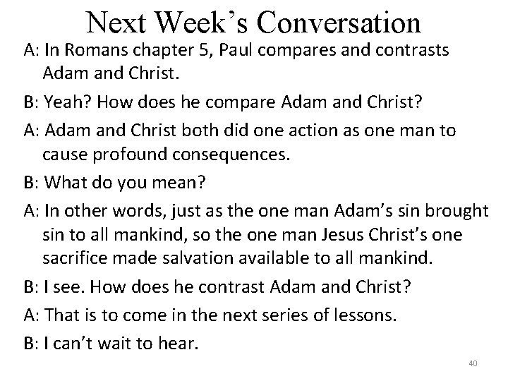 Next Week’s Conversation A: In Romans chapter 5, Paul compares and contrasts Adam and