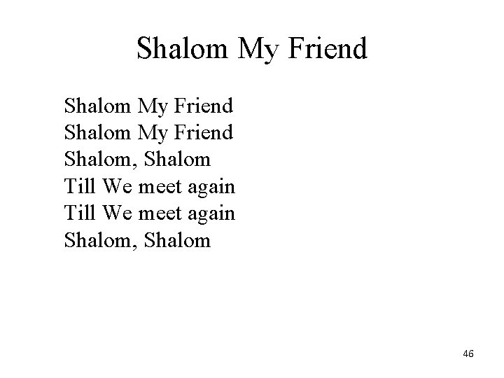 Shalom My Friend Shalom, Shalom Till We meet again Shalom, Shalom 46 