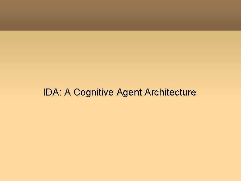 IDA: A Cognitive Agent Architecture 