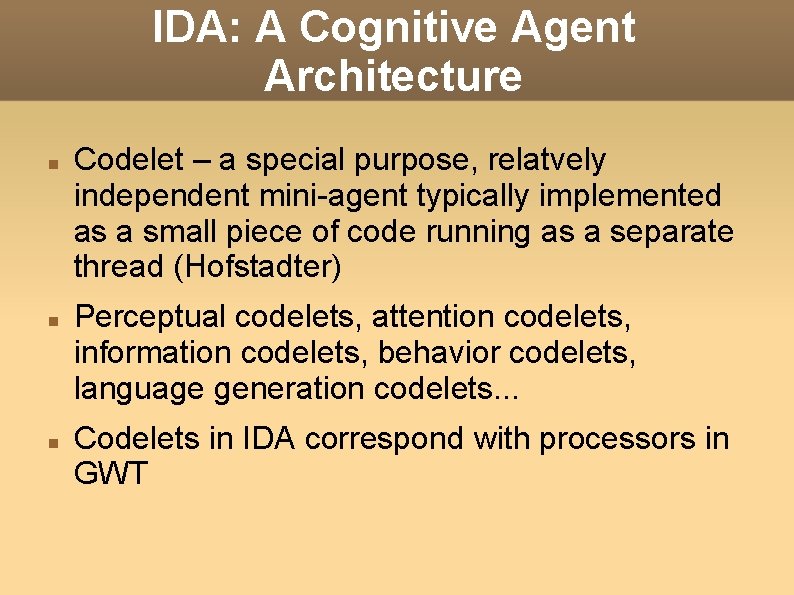 IDA: A Cognitive Agent Architecture Codelet – a special purpose, relatvely independent mini-agent typically