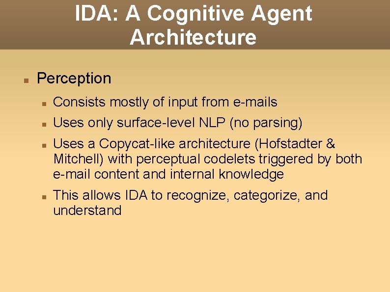 IDA: A Cognitive Agent Architecture Perception Consists mostly of input from e-mails Uses only