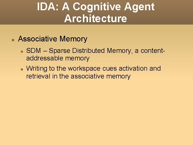IDA: A Cognitive Agent Architecture Associative Memory SDM – Sparse Distributed Memory, a contentaddressable