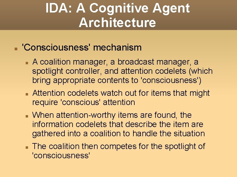 IDA: A Cognitive Agent Architecture 'Consciousness' mechanism A coalition manager, a broadcast manager, a