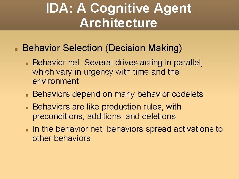 IDA: A Cognitive Agent Architecture Behavior Selection (Decision Making) Behavior net: Several drives acting