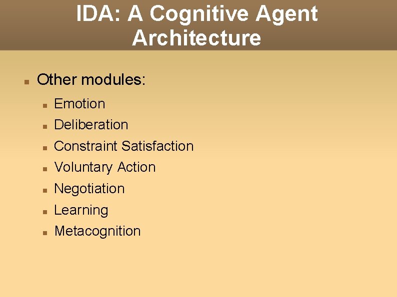 IDA: A Cognitive Agent Architecture Other modules: Emotion Deliberation Constraint Satisfaction Voluntary Action Negotiation