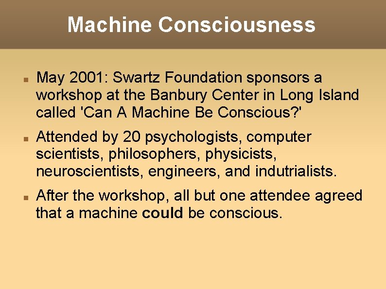 Machine Consciousness May 2001: Swartz Foundation sponsors a workshop at the Banbury Center in