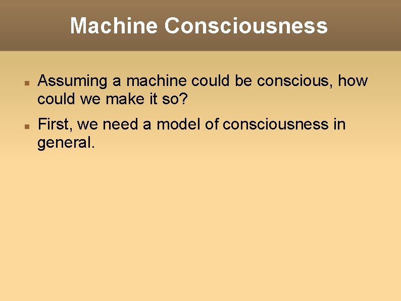 Machine Consciousness Assuming a machine could be conscious, how could we make it so?