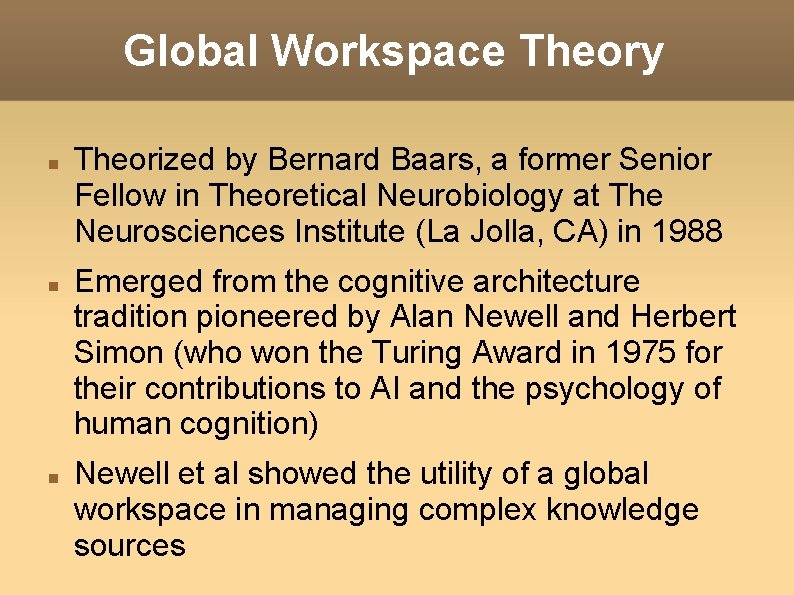 Global Workspace Theory Theorized by Bernard Baars, a former Senior Fellow in Theoretical Neurobiology