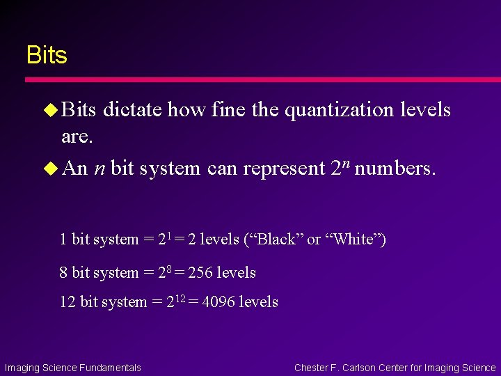 Bits u Bits dictate how fine the quantization levels are. u An n bit