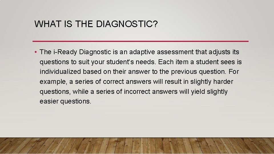 WHAT IS THE DIAGNOSTIC? • The i-Ready Diagnostic is an adaptive assessment that adjusts