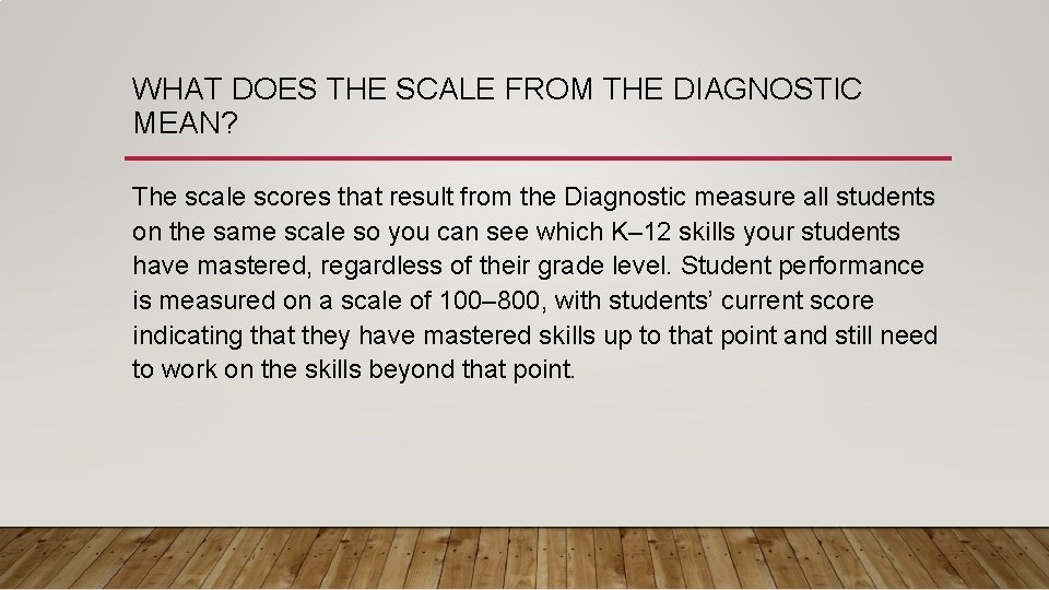 WHAT DOES THE SCALE FROM THE DIAGNOSTIC MEAN? The scale scores that result from