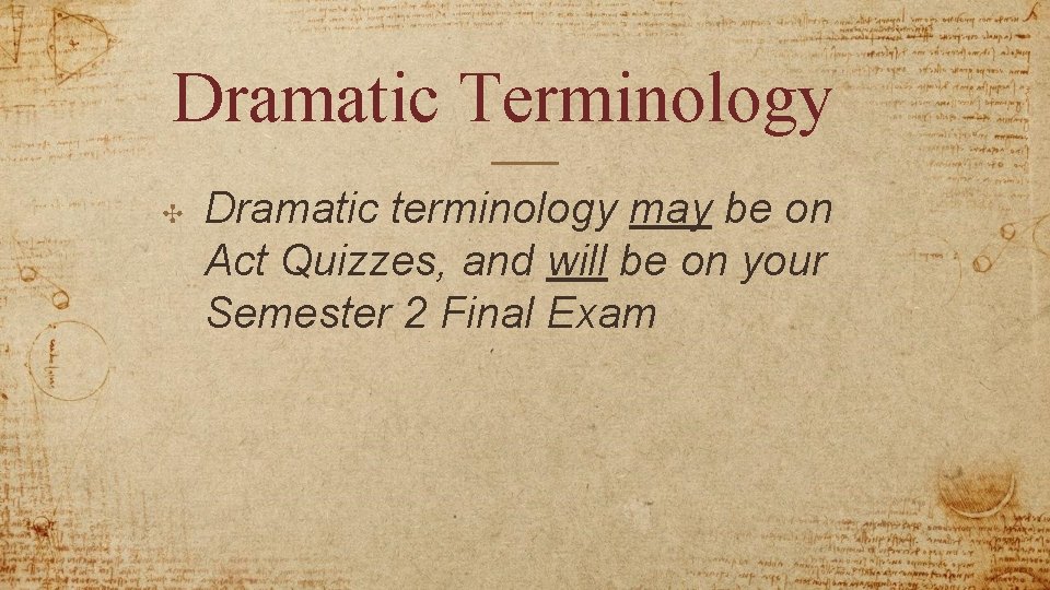 Dramatic Terminology ✣ Dramatic terminology may be on Act Quizzes, and will be on