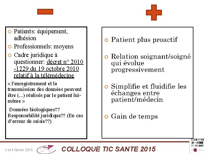  Patients: équipement, adhésion Professionnels: moyens Cadre juridique à questionner: décret n° 2010 -1229