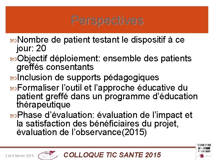 Perspectives Nombre de patient testant le dispositif à ce jour: 20 Objectif déploiement: ensemble