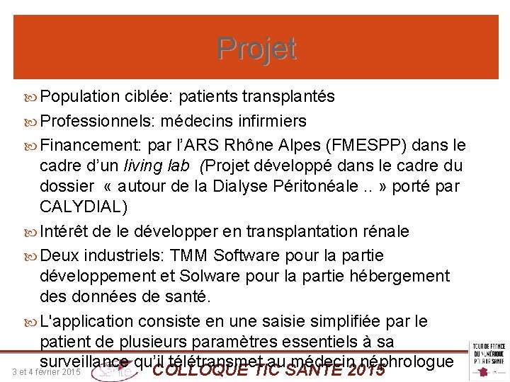 Projet Population ciblée: patients transplantés Professionnels: médecins infirmiers Financement: par l’ARS Rhône Alpes (FMESPP)