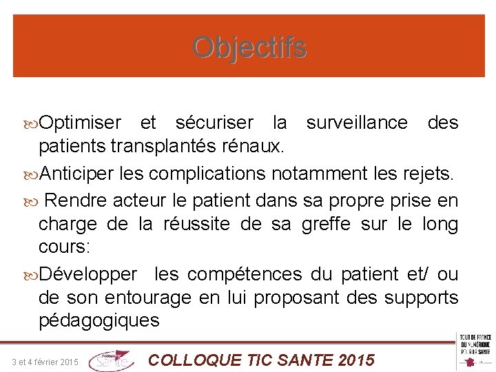 Objectifs Optimiser et sécuriser la surveillance des patients transplantés rénaux. Anticiper les complications notamment