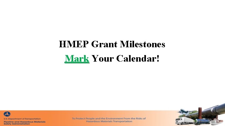 HMEP Grant Milestones Mark Your Calendar! 50 